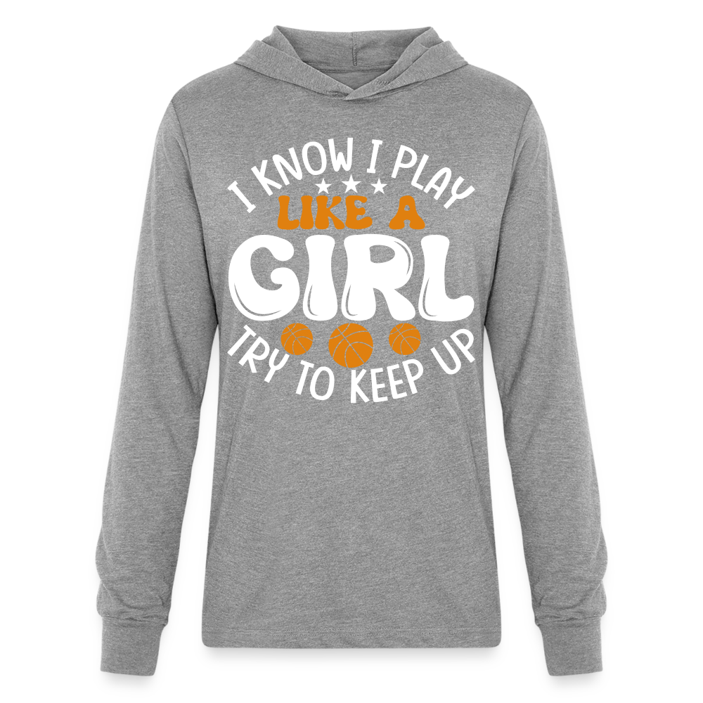 I Know I Play Like A Girl Try To Keep Up Hoodie Shirt - heather grey