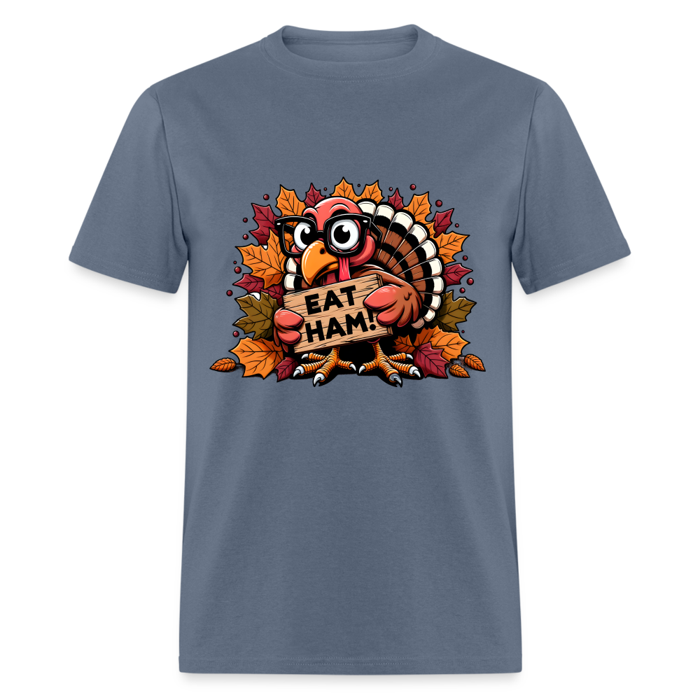 Thanksgiving Turkey Says Eat Ham T-Shirt - denim