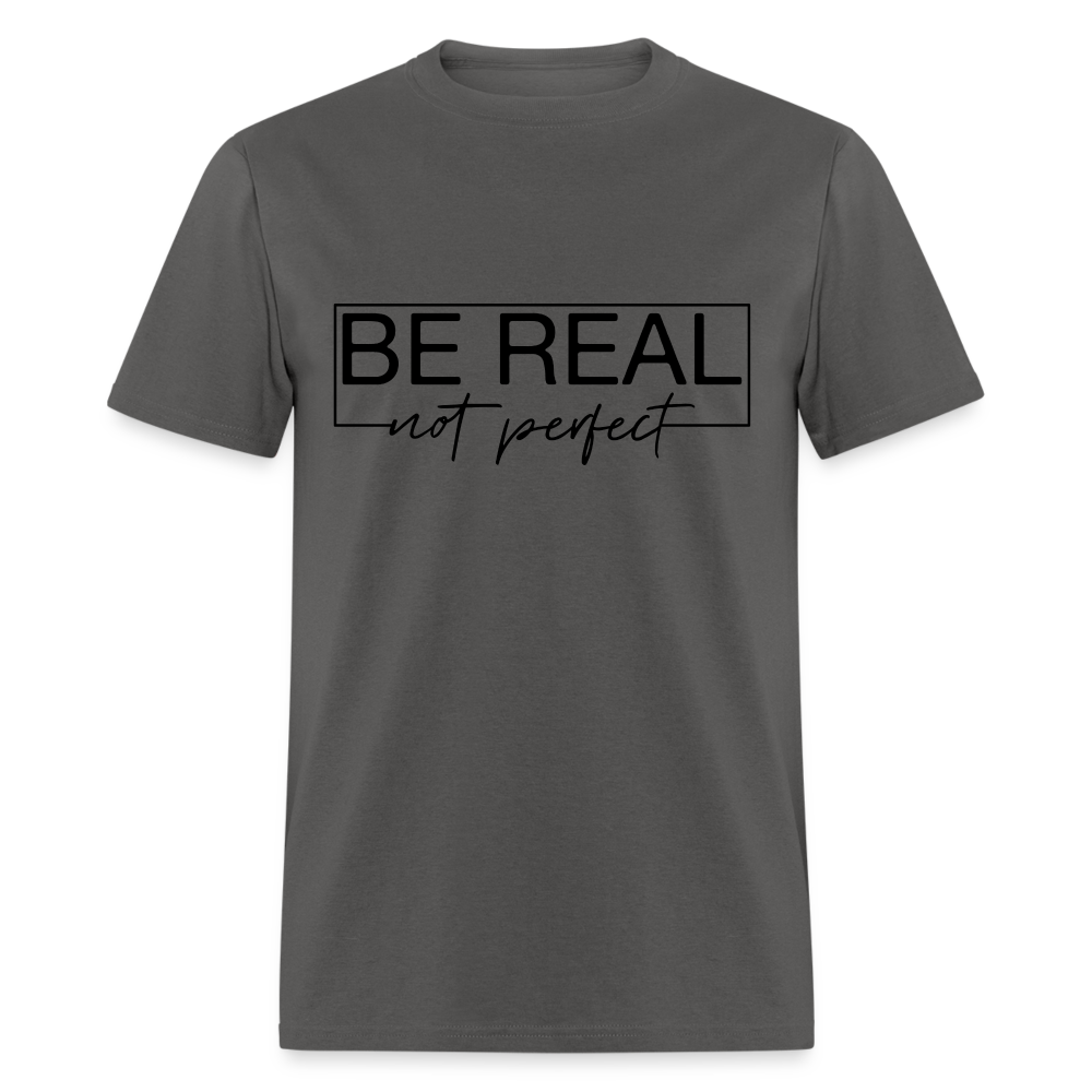Be Real Not Perfect T-Shirt - charcoal