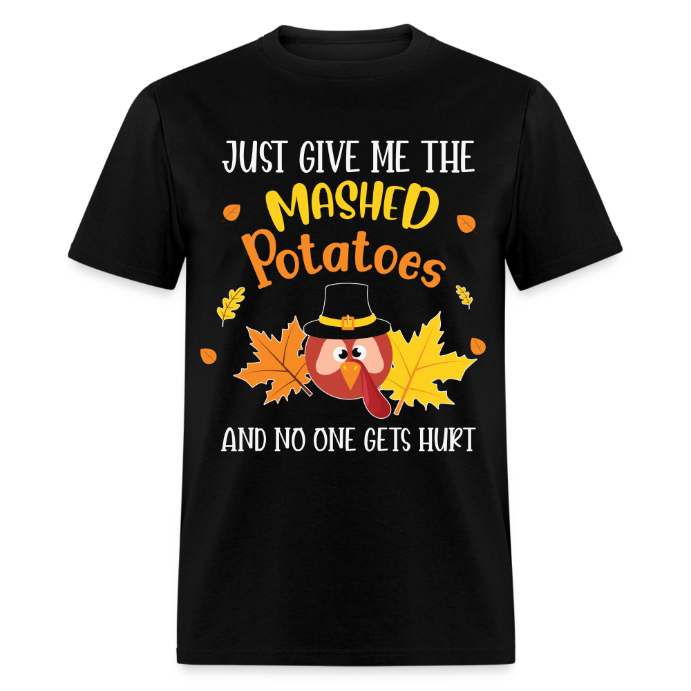 Just Give Me The Mashed Potatoes and No One Gets Hurt T-Shirt - black