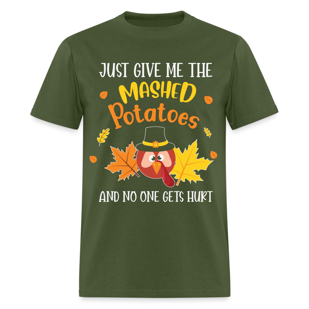 Just Give Me The Mashed Potatoes and No One Gets Hurt T-Shirt - military green