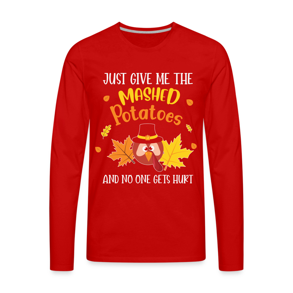 Just Give Me The Mashed Potatoes and No One Gets Hurt Men's Long Sleeve T-Shirt Color: red