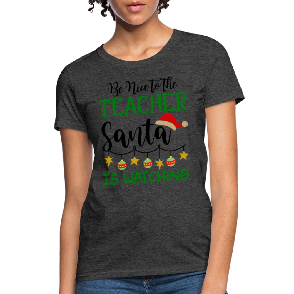 Be Nice to the Teacher Santa is Watching Women's Contoured T-Shirt Color: white