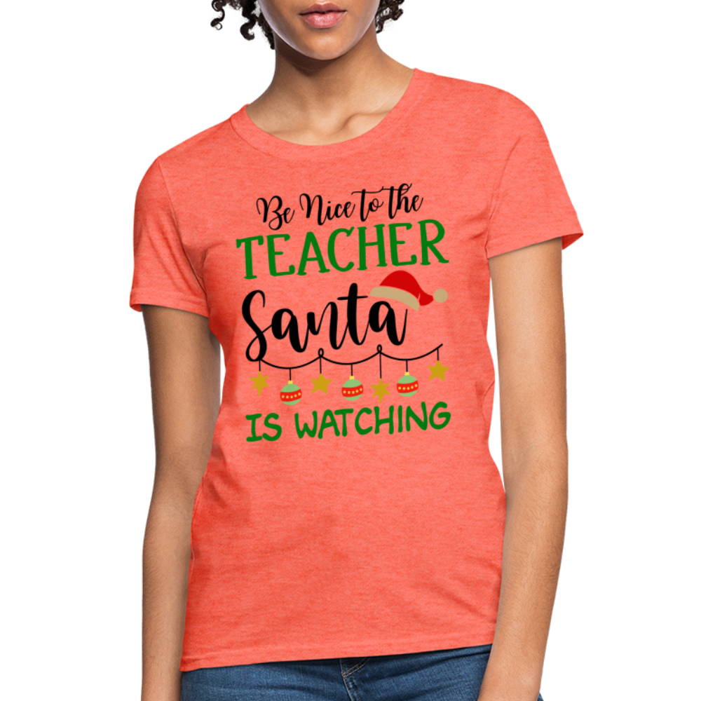Be Nice to the Teacher Santa is Watching Women's Contoured T-Shirt Color: white