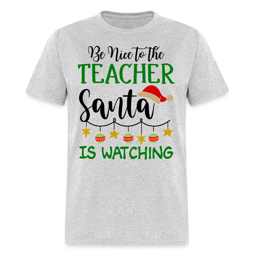 Be Nice to the Teacher Santa is Watching - Classic T-Shirt - heather gray