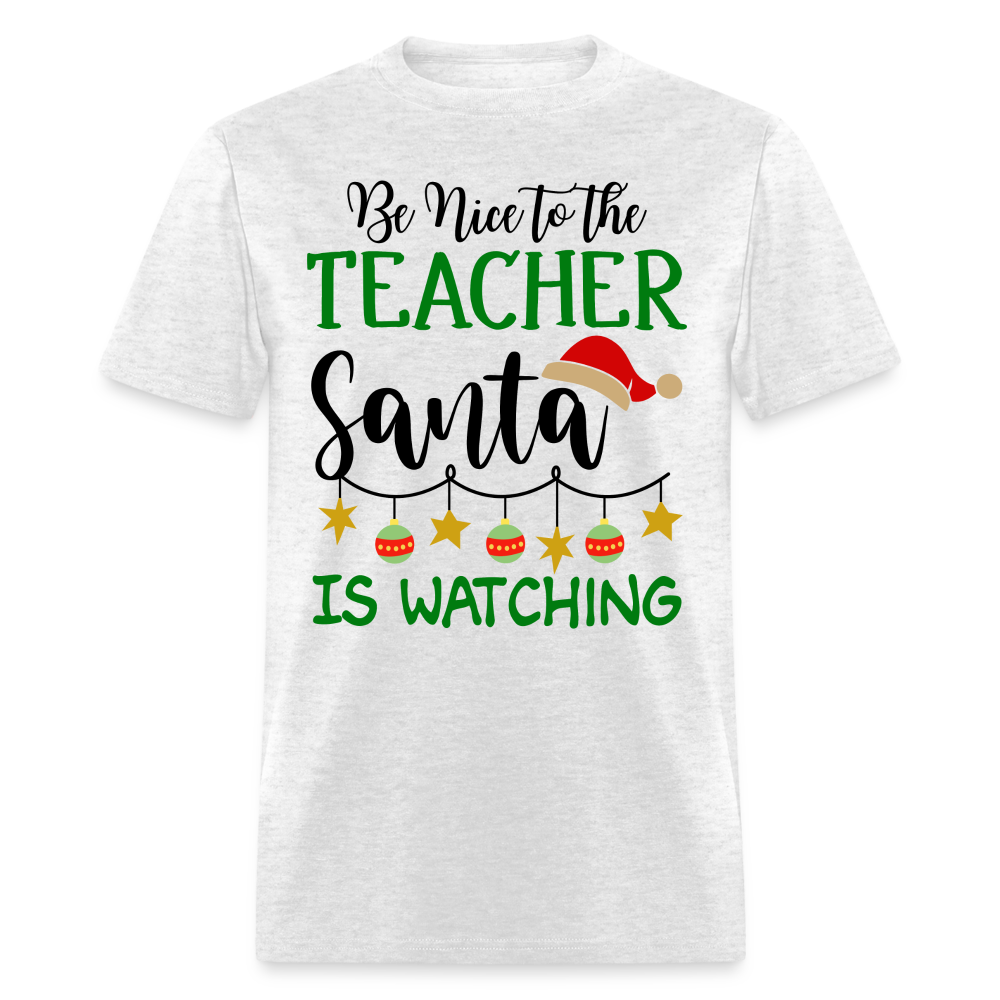 Be Nice to the Teacher Santa is Watching - Classic T-Shirt - light heather gray