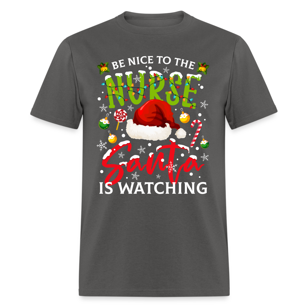 Be Nice To The Nurse Santa is Watching T-Shirt - charcoal