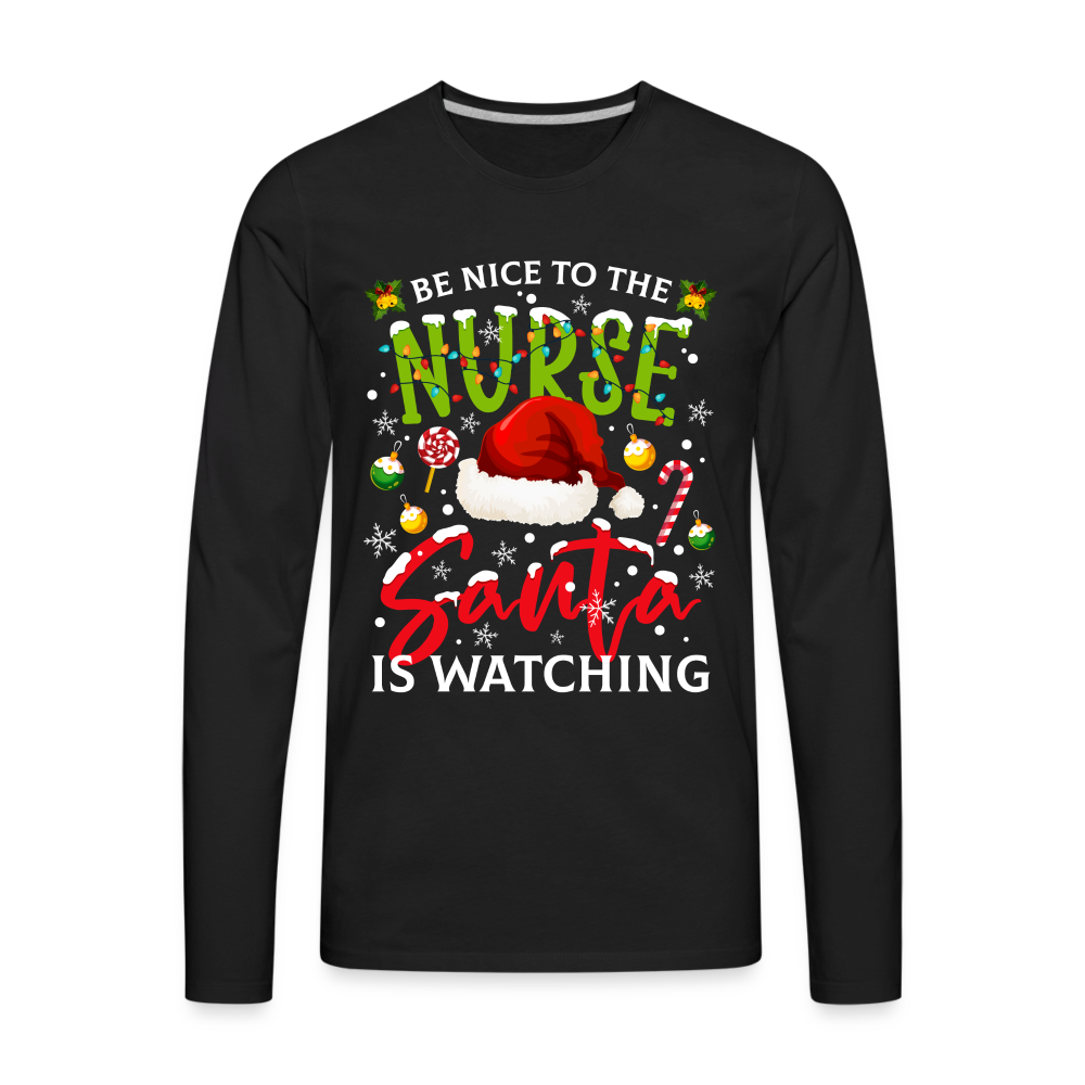 Be Nice To The Nurse Santa is Watching - Men's Premium Long Sleeve T-Shirt Color: black