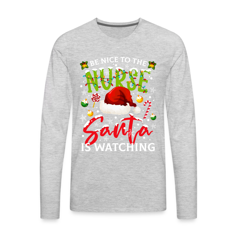 Be Nice To The Nurse Santa is Watching - Men's Premium Long Sleeve T-Shirt Color: heather gray