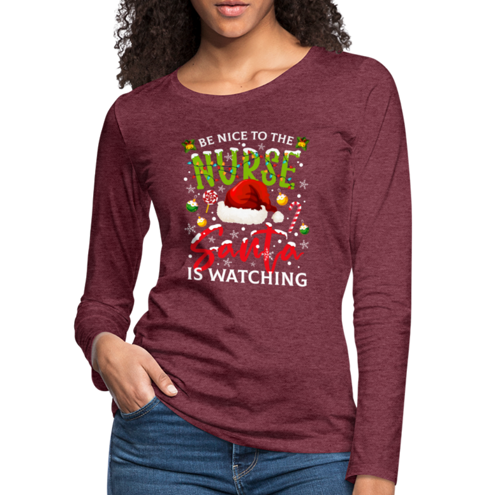 Be Nice To The Nurse Santa is Watching - Women's Premium Long Sleeve T-Shirt Color: charcoal grey