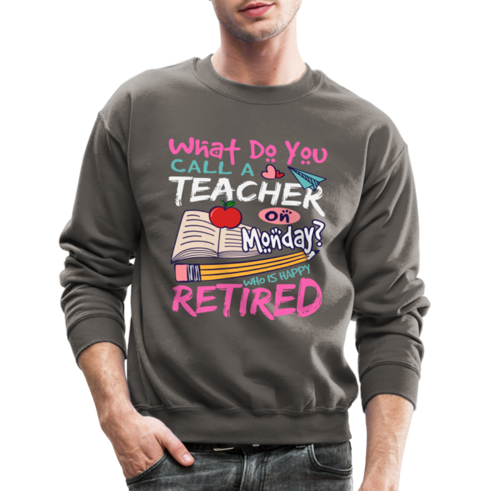 Retired Teacher Happy on Monday Sweatshirt - asphalt gray