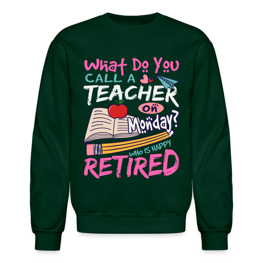 Retired Teacher Happy on Monday Sweatshirt - forest green