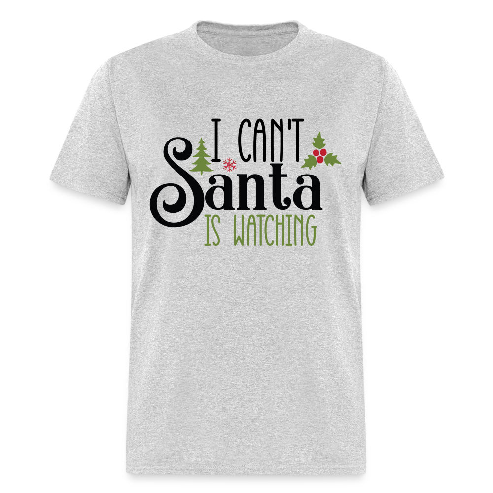 I Can't Santa Is Watching T-Shirt - heather gray