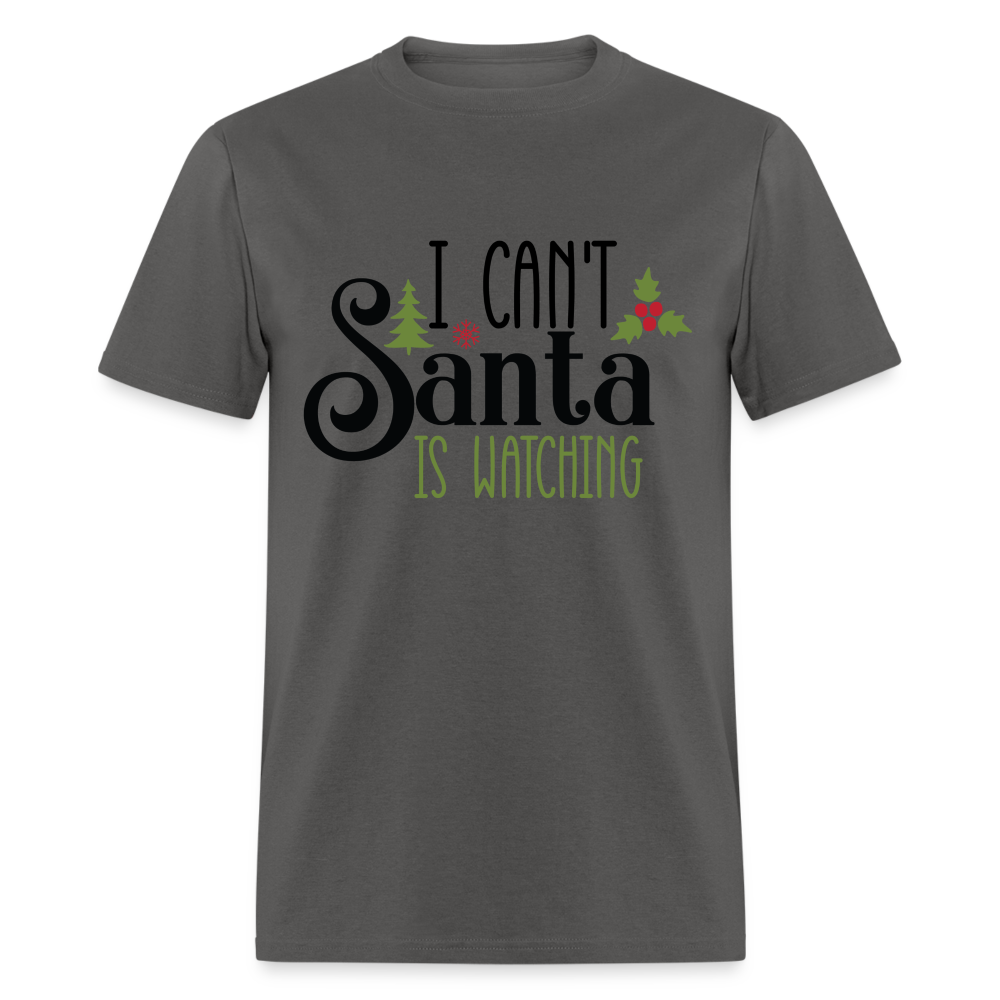 I Can't Santa Is Watching T-Shirt - charcoal