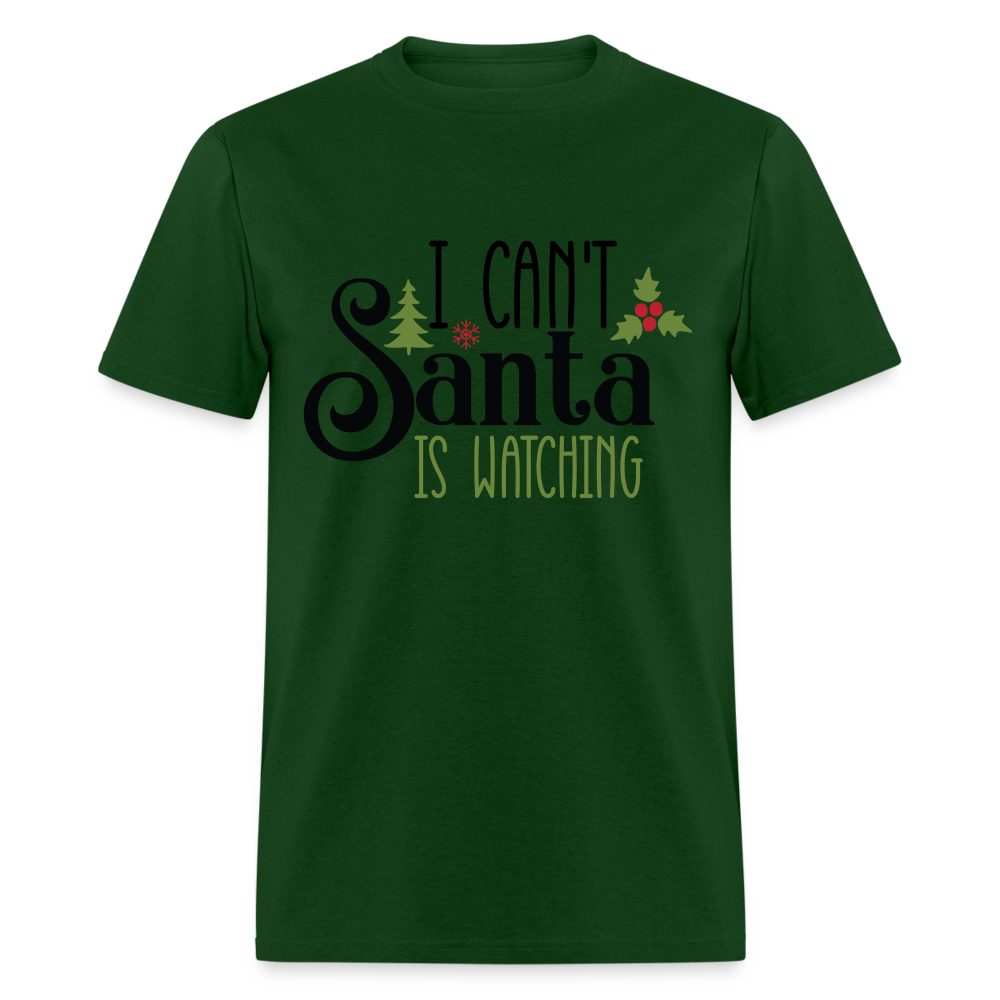 I Can't Santa Is Watching T-Shirt - forest green