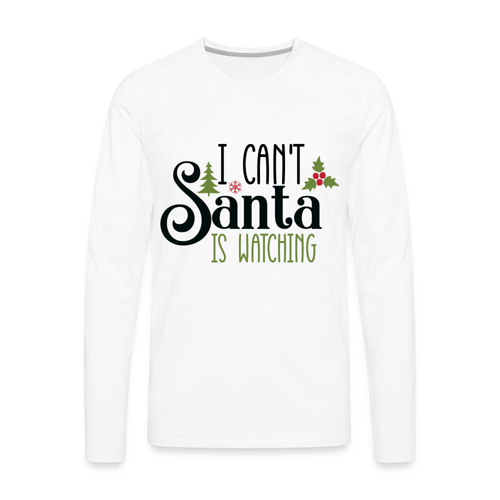 I Can't Santa Is Watching - Men's Premium Long Sleeve T-Shirt Color: white