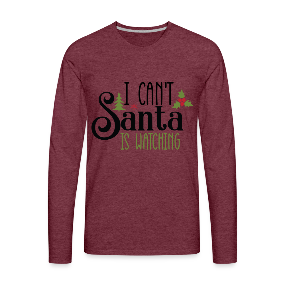 I Can't Santa Is Watching - Men's Premium Long Sleeve T-Shirt Color: heather burgundy