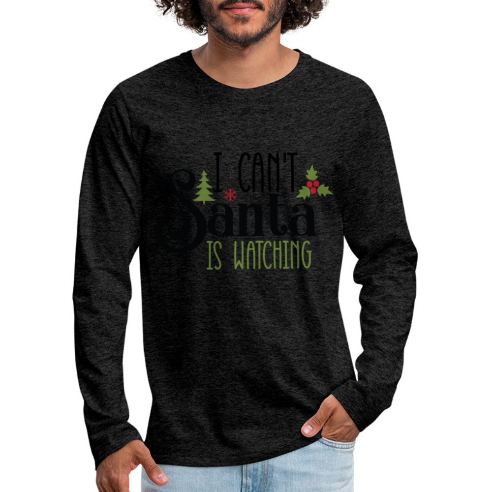 I Can't Santa Is Watching - Men's Premium Long Sleeve T-Shirt Color: charcoal grey