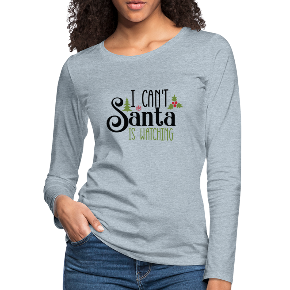 I Can't Santa Is Watching - Women's Premium Long Sleeve T-Shirt Color: white