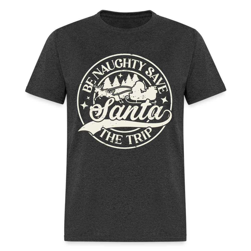 Be Naughty Save Santa The Trip T-Shirt - heather black
