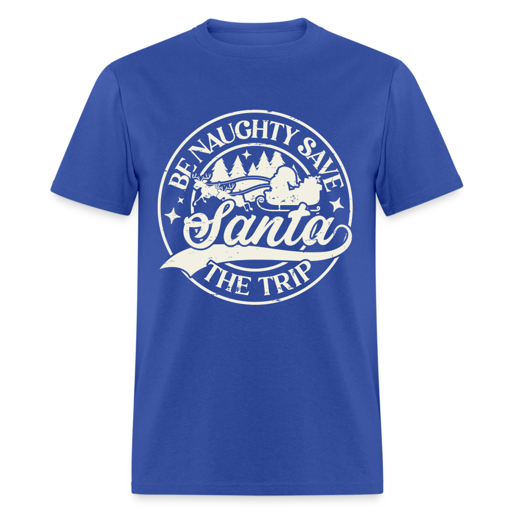 Be Naughty Save Santa The Trip T-Shirt - royal blue