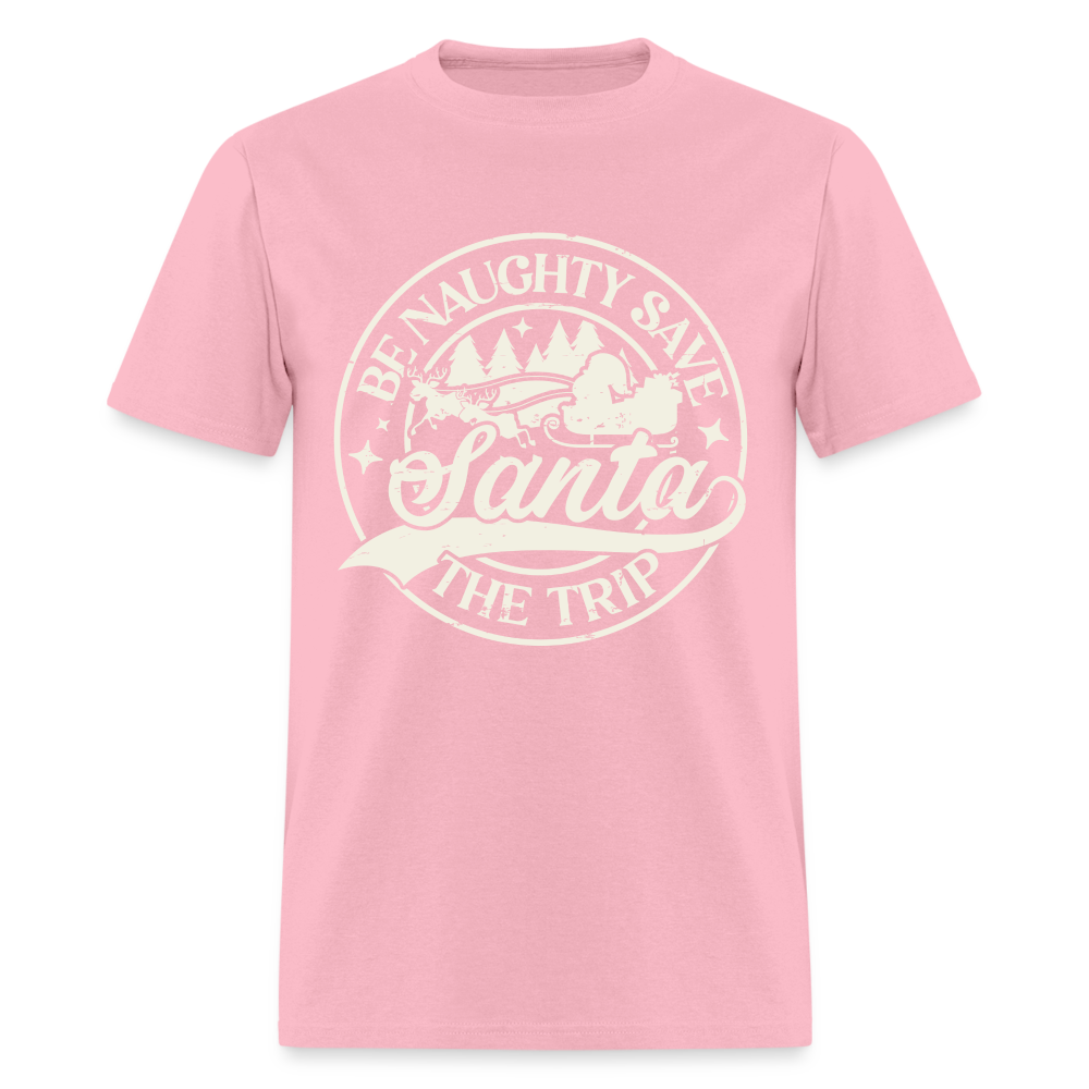 Be Naughty Save Santa The Trip T-Shirt - pink