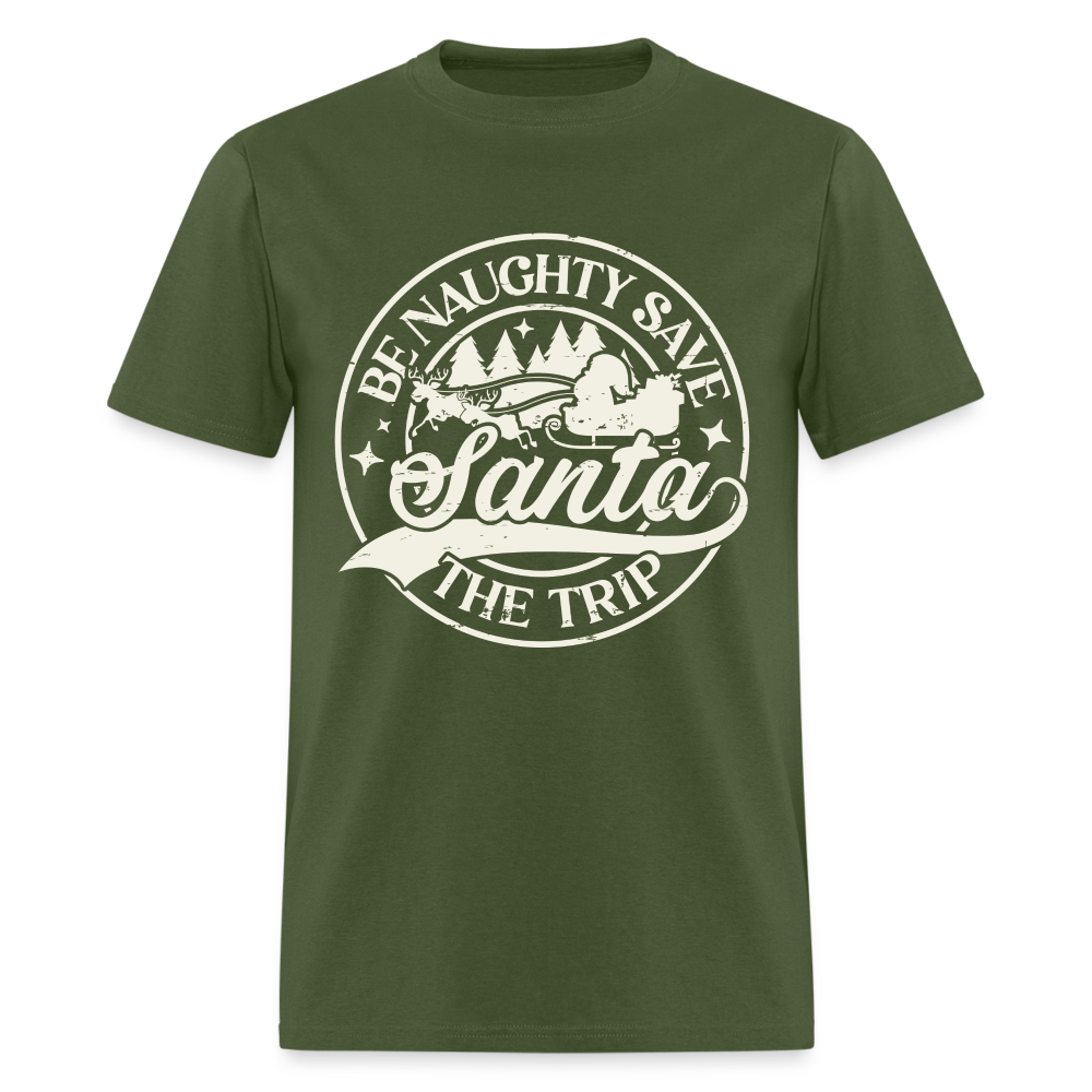 Be Naughty Save Santa The Trip T-Shirt - military green