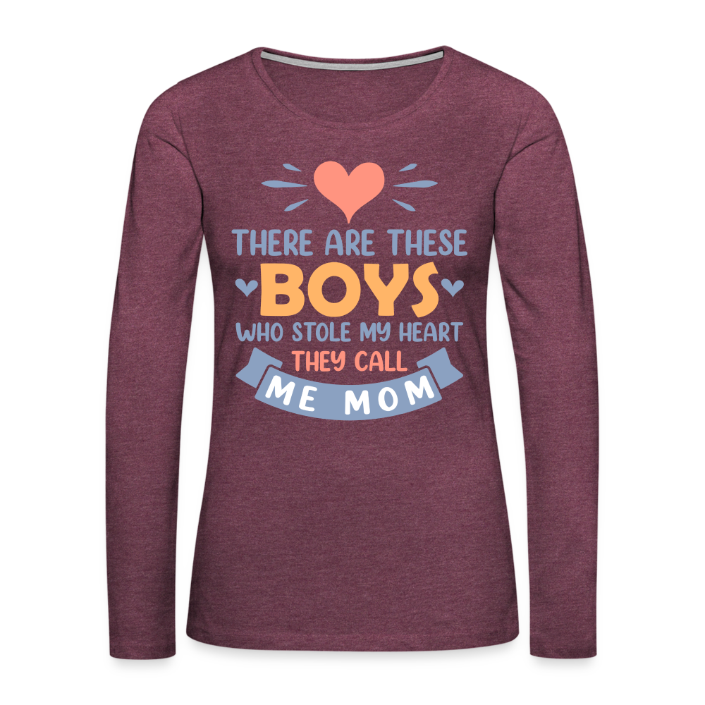 There Are These Boys Who Stole My Heart, They Call Me Mom Long Sleeve T-Shirt Color: heather burgundy