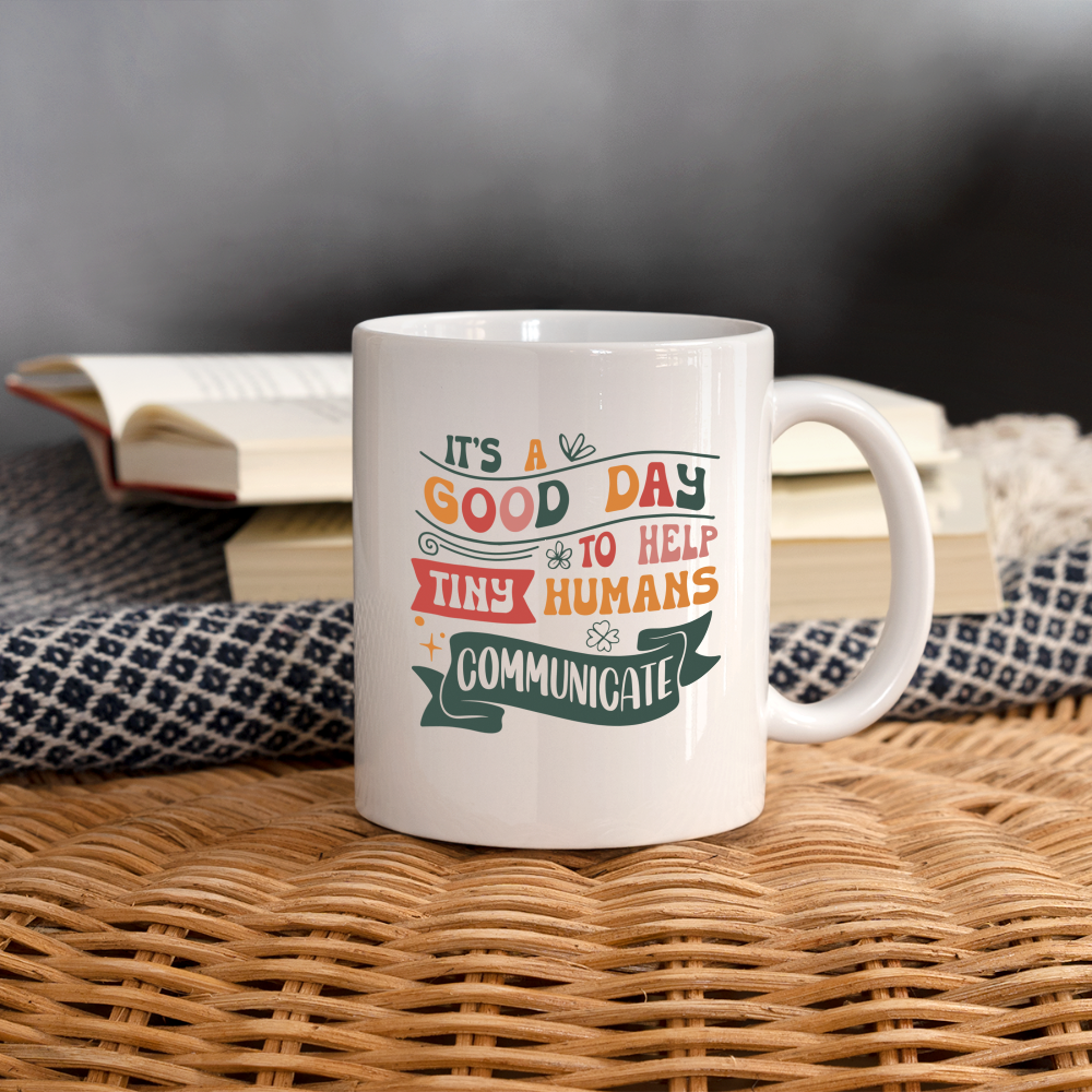 It's a Good Day To Help Tiny Humans Communicate - Coffee Mug (Speech Therapy) - white