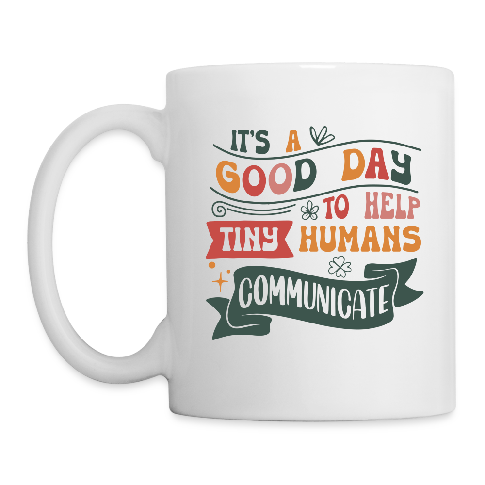 It's a Good Day To Help Tiny Humans Communicate - Coffee Mug (Speech Therapy) Color: One Size