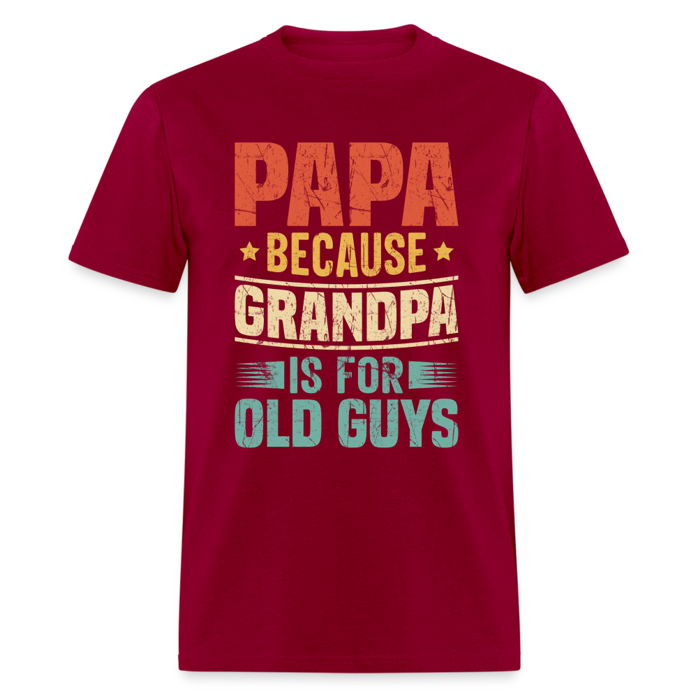 PAPA Because Grandpa is for Old Guys T-Shirt - dark red
