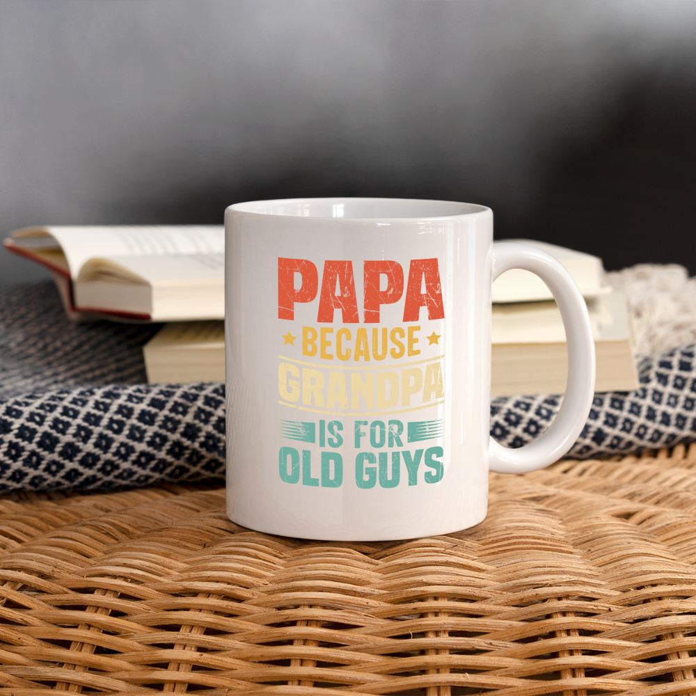 PAPA Because Grandpa is For Old Guys Coffee Mug - white