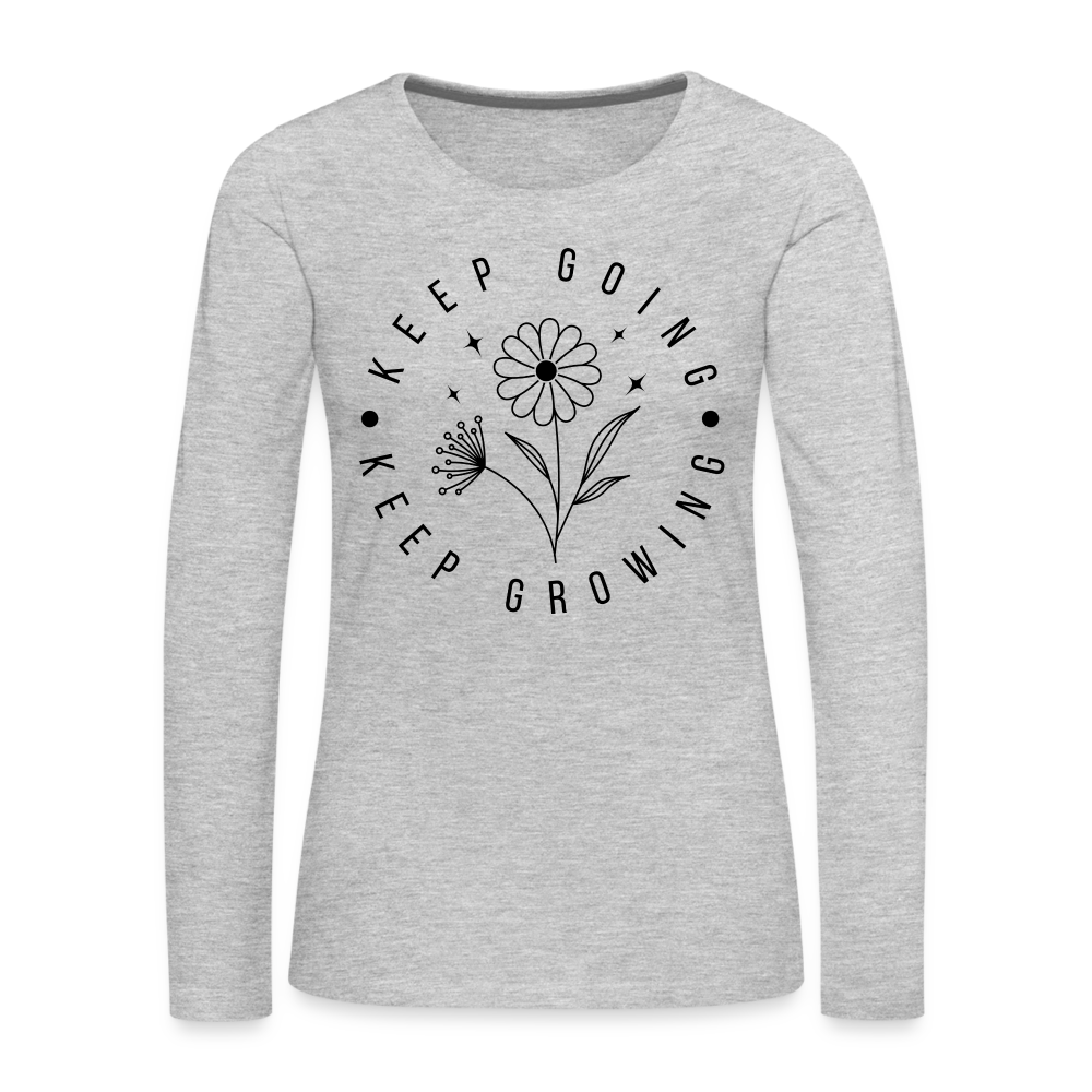 Keep Going Keep Growing : Women's Premium Long Sleeve T-Shirt - heather gray