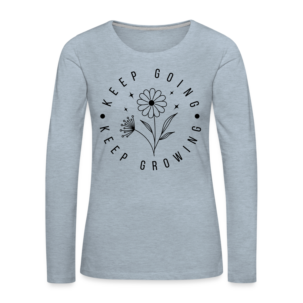 Keep Going Keep Growing : Women's Premium Long Sleeve T-Shirt - heather ice blue