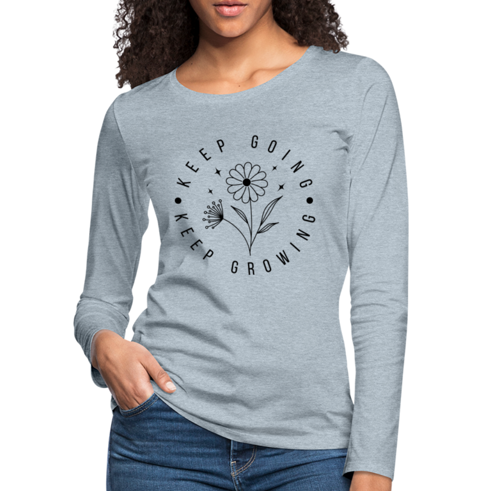 Keep Going Keep Growing : Women's Premium Long Sleeve T-Shirt - heather ice blue