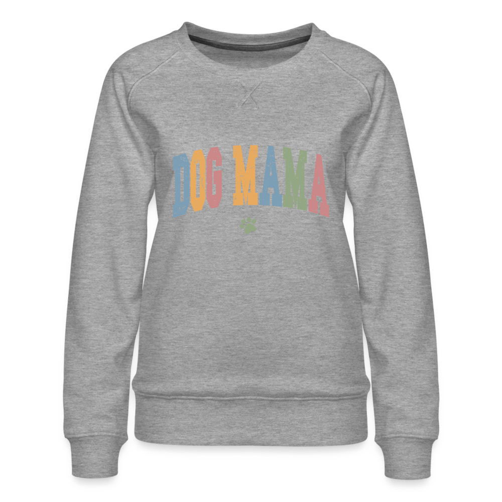 Dog Mama : Women’s Premium Sweatshirt Color: heather grey