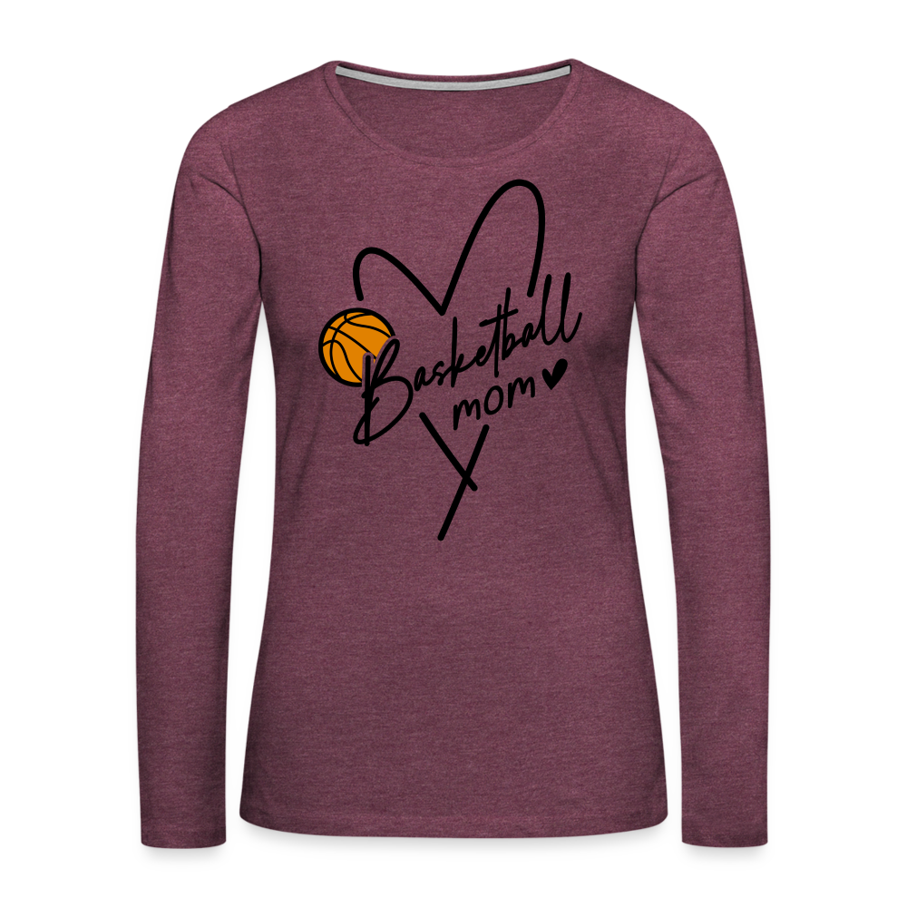 Basketball Mom : Women's Premium Long Sleeve T-Shirt Color: heather burgundy