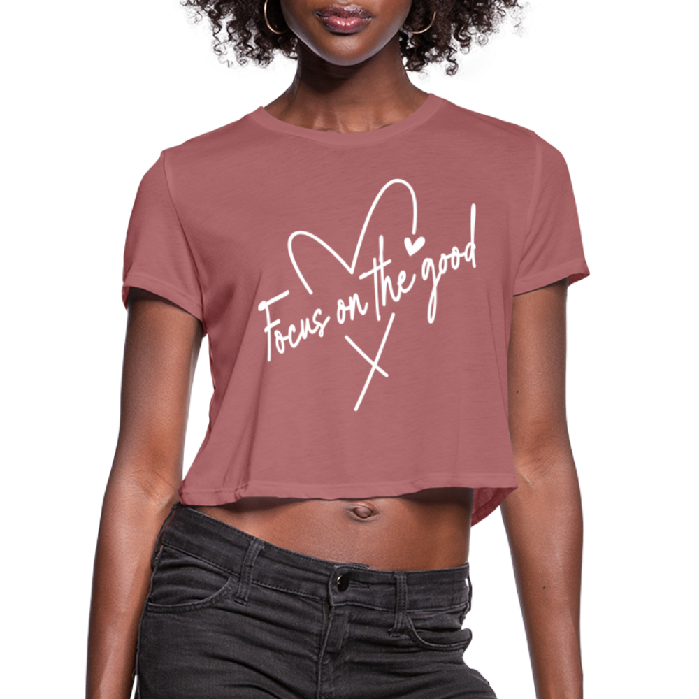 Focus on the Good : Women's Cropped T-Shirt (White Letters) Color: mauve