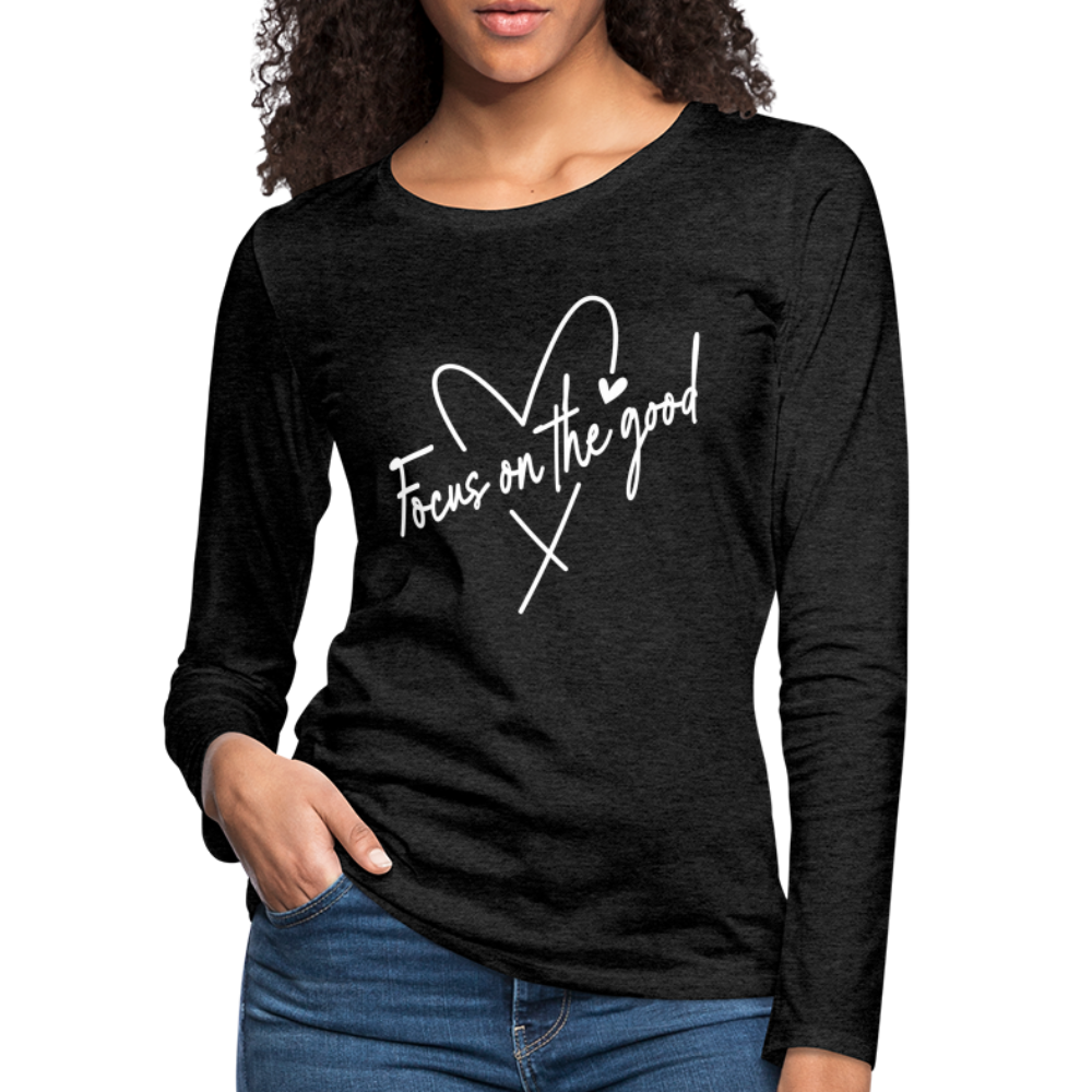 Focus on the Good : Women's Premium Long Sleeve T-Shirt Color: charcoal grey