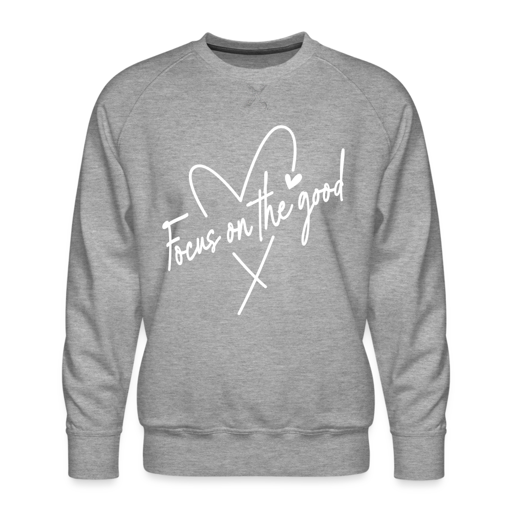 Focus on the Good : Men’s Premium Sweatshirt (White Letters) Color: heather grey