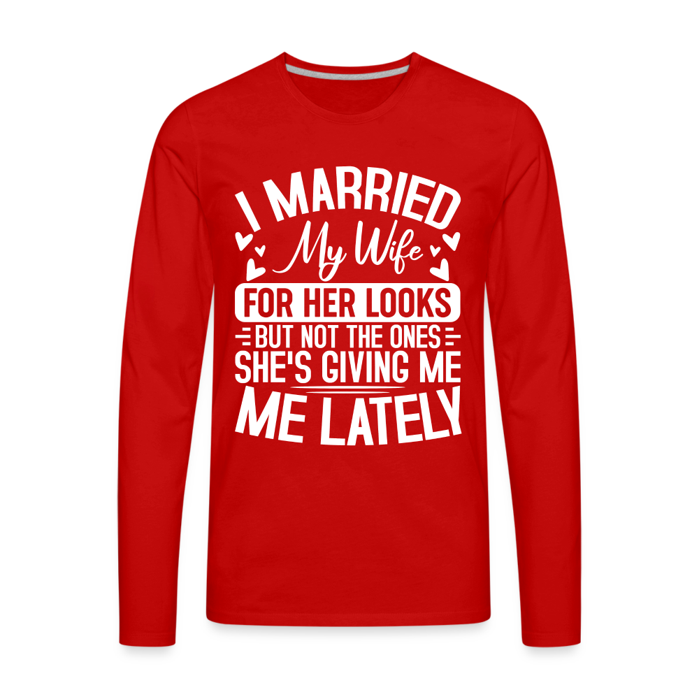 I Married My Wife For Her Looks : Men's Long Sleeve T-Shirt (Humor) - red