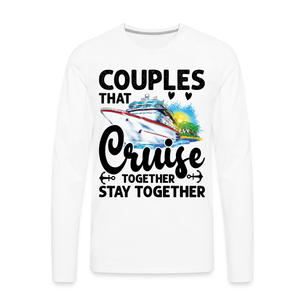 Couples That Cruise Together Stay Together Men's Premium Long Sleeve T-Shirt (Cruising) Color: white