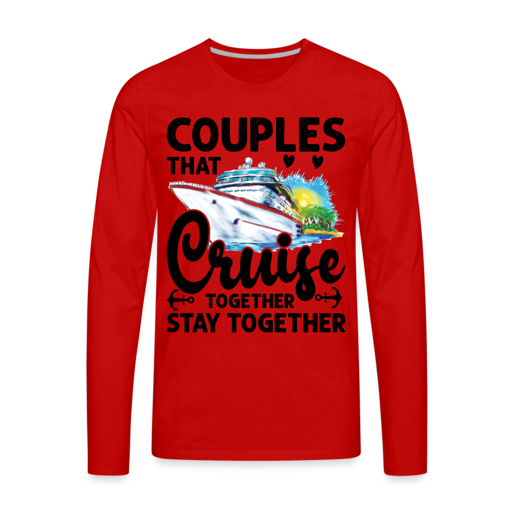 Couples That Cruise Together Stay Together Men's Premium Long Sleeve T-Shirt (Cruising) Color: red