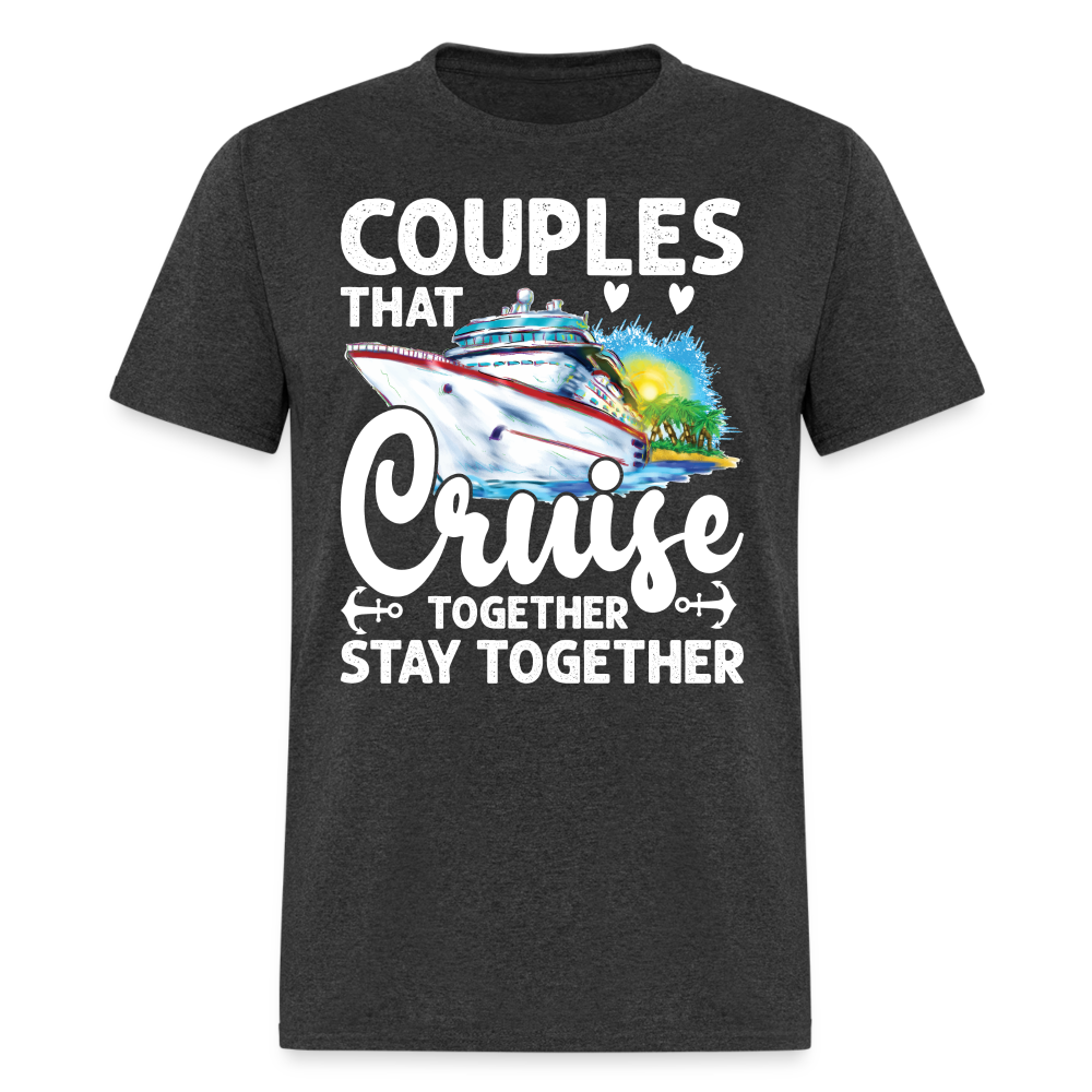 Couples That Cruise Together Stay Together T-Shirt (White Letters) - heather black