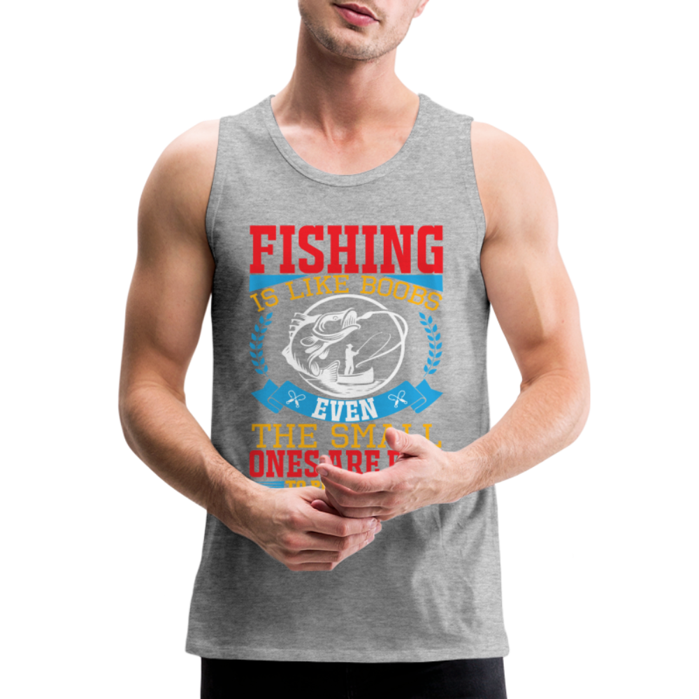 Fishing is Like Boobs : Men’s Premium Tank Top Color: black
