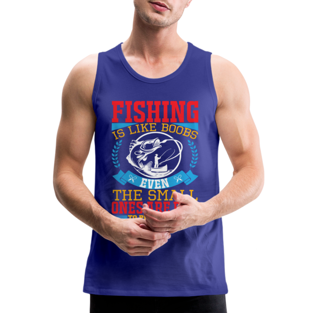 Fishing is Like Boobs : Men’s Premium Tank Top Color: black
