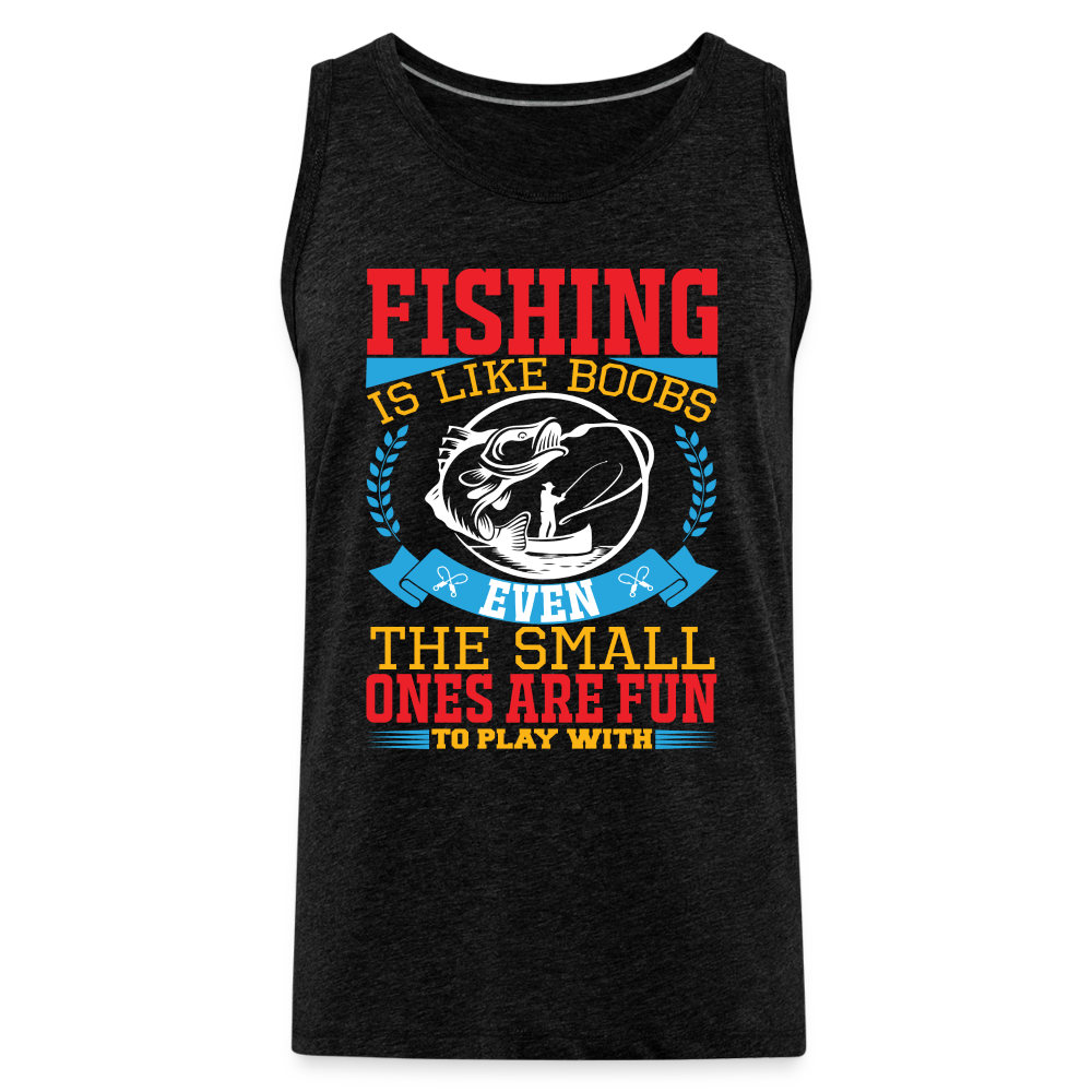 Fishing is Like Boobs : Men’s Premium Tank Top Color: black