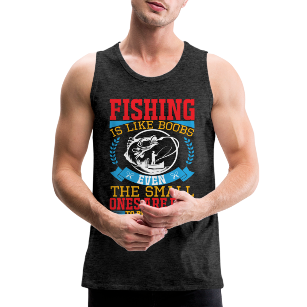 Fishing is Like Boobs : Men’s Premium Tank Top Color: charcoal grey
