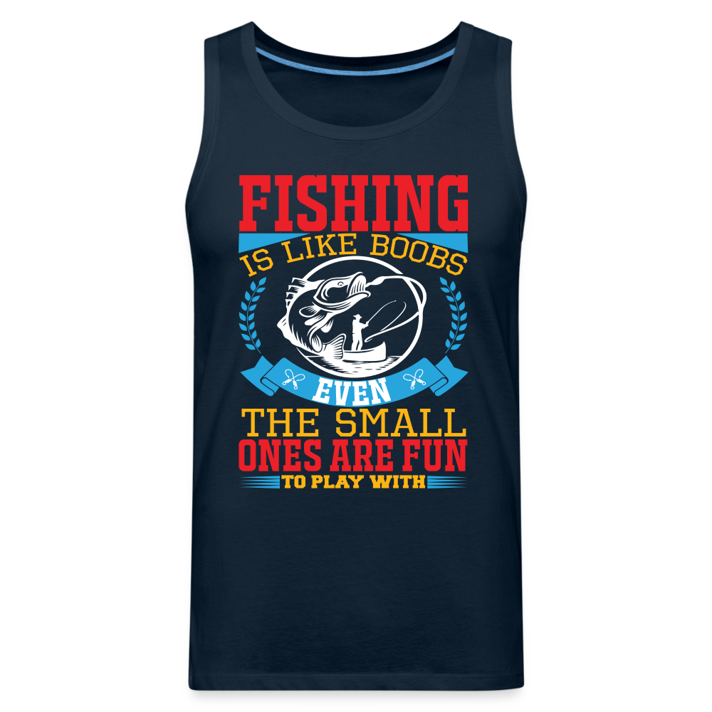 Fishing is Like Boobs : Men’s Premium Tank Top Color: deep navy