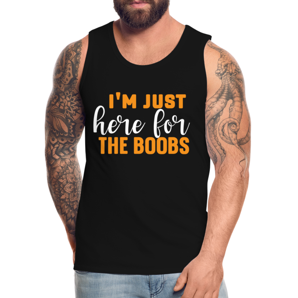 I'm Just Here For The Boobs : Men’s Premium Tank Top - black